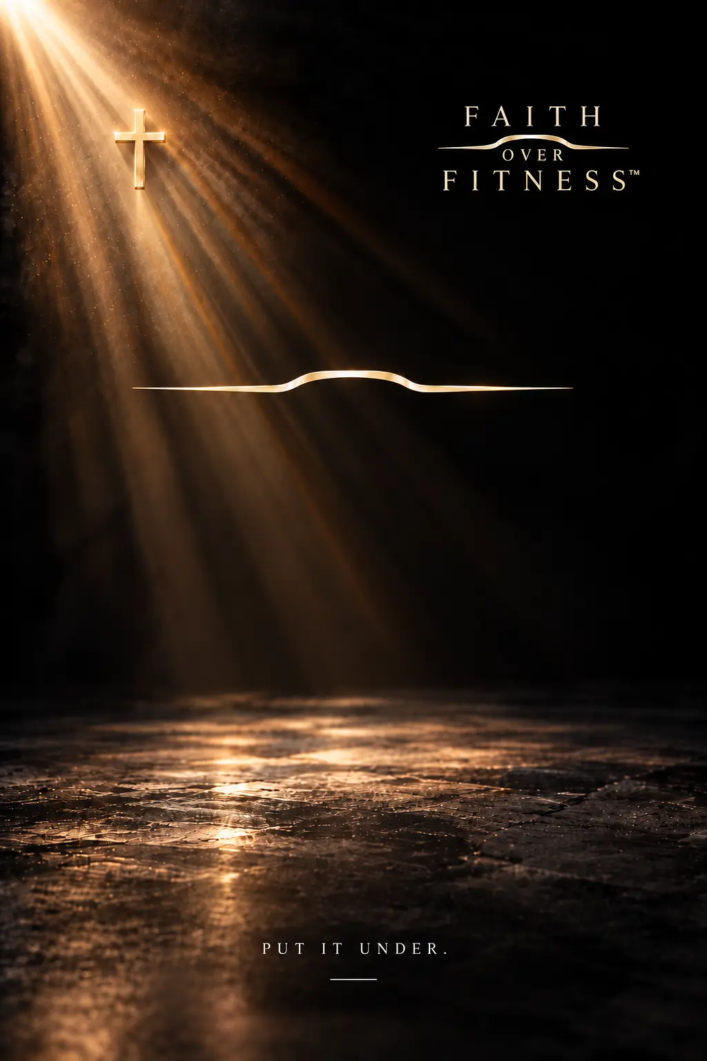 Faith Over Fitness™ campaign artwork: a gold Cross in a beam of light at upper left, the wordmark at upper right, the gold OVER line across the center, and “Put it under.” above a stone floor